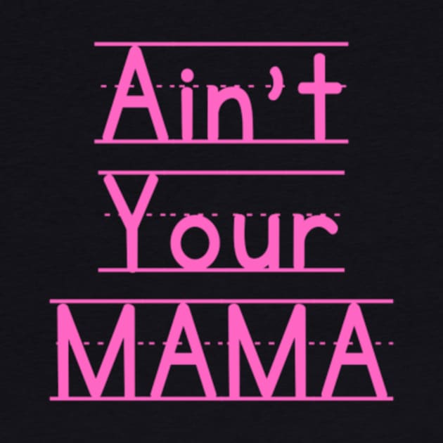 Ain't Your Mama Funny Human Right Slogan Man's & Woman's by Salam Hadi